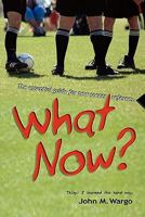 What Now?: The Essential Guide for New Soccer Referees 1419682334 Book Cover