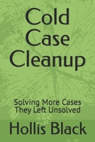 Cold Case Cleanup: Solving More Cases They Left Unsolved B0FKHB5SQM Book Cover