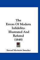 The Errors Of Modern Infidelity: Illustrated And Refuted 1354706331 Book Cover