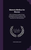 Materia Medica for Nurses: With an Epitome of Official Drugs, Preparations and Chemicals, Giving Their Medicinal Uses and Doses; and Questions for Self-Examination 1356767257 Book Cover