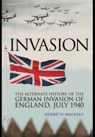 Invasion : The Alternate History of the German Invasion of England, July 1940 1805002716 Book Cover