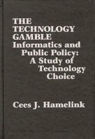 The Technology Gamble: Informatics and Public Policy-A Study of Technological Choice (Communication and Information Science) 0893914789 Book Cover