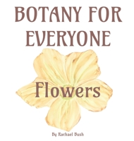 Botany for Everyone: Flowers 1960998102 Book Cover