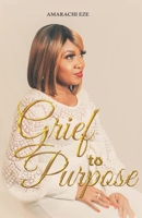 Grief To Purpose B0DXQ3QKX1 Book Cover