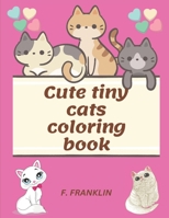 Cute tiny cats coloring book B0C1J3N3VD Book Cover