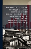 Histoire de l'Ã(c)conomie politique en Europe depuis les anciens jusqu'Ã nos jours; suivie d'une bibliographie raisonnÃ(c)e des principaux ouvrages d'Ã(c)conomie politique (French Edition) B0FHBKP7D8 Book Cover