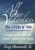 All Our Yesterdays: The 1930s & '40s: Growing up in Jacksonville, Atlanta, Columbia, and Tampa 0984688331 Book Cover