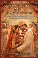 Arudra Nakshatra Men Compatibility Guide: Complete Matchmaking, Remedies, and Relationship Insights with All 27 Nakshatra Women B0FRNFZG75 Book Cover