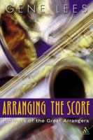 Arranging the Score: Portraits of the Great Arrangers 0304704881 Book Cover