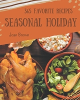 365 Favorite Seasonal Holiday Recipes: The Best-ever of Seasonal Holiday Cookbook B08FP25JSX Book Cover