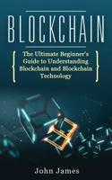 Blockchain: The Ultimate Beginner’s Guide to Understanding Blockchain and Blockchain Technology 1730929540 Book Cover