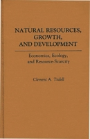 Natural Resources, Growth, and Development: Economics, Ecology and Resource-Scarcity 0275934799 Book Cover