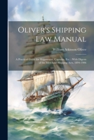 Oliver's Shipping Law Manual: A Practical Guide for Shipowners, Captains, Etc.: With Digests of the Merchant Shipping Acts, 1894-1906 1021743550 Book Cover