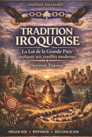 TRADITION IROQUOISE : La Loi de la Grande Paix appliquée aux conflits modernes B0GMQ2G7Z9 Book Cover
