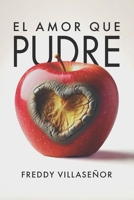 El Amor Que Pudre: Confrontando el Amor que Daña y Aprendiendo a Amar como Dios Nos Ama (Spanish Edition) B0DQJRRYXV Book Cover
