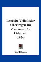 Lettische Volkslieder Ubertragen Im Versmaass Der Originale (1874) 1160179018 Book Cover