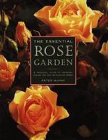 The Essential Rose Garden: The Complete Guide to Growing, Caring for and Maintaining Roses 1840380713 Book Cover