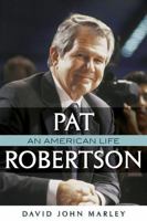Pat Robertson : An American Life 0742552950 Book Cover