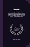 Salmonia; or, Days of Fly Fishing, in a Series of Conversations, With Some Account of the Habits of Fishing Belonging to the Genus Salmo 1019056053 Book Cover