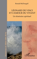 Léonard de Vinci et l'amour du vivant: Un itinéraire spirituel (Histoires Et Idées Des Arts) (French Edition) 2336451085 Book Cover
