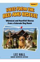Tales from the Bed and Biscuit: Whimsical and Heartfelt Stories from a Colorado Dog Ranch B0GH3ZH7FL Book Cover