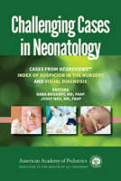 Challenging Cases in Neonatology: Cases from NeoReviews "Index of Suspicion in the Nursery" and "Visual Diagnosis" 1610021401 Book Cover