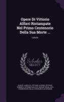 Opere Di Vittorio Alfieri Ristampate Nel Primo Centenorio Della Sua Morte ...: Lettere 135993698X Book Cover