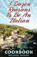 3 Dozen Reasons to Be an Italian Cookbook 0984356800 Book Cover