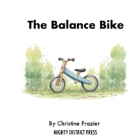 The Balance Bike: A Montessori-Inspired Story About Learning to Ride B0GR5VLMBC Book Cover