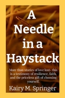 A Needle in a Haystack: More than stories of love lost- this is a testimony of resilience, faith, and the priceless gift of choosing yourself. 1257025120 Book Cover