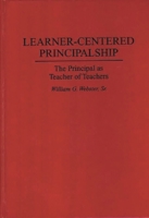 Learner-Centered Principalship: The Principal as Teacher of Teachers 0275949087 Book Cover