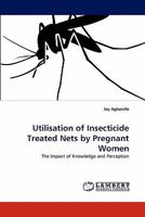 Utilisation of Insecticide Treated Nets by Pregnant Women 3843368147 Book Cover