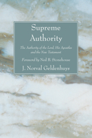 Supreme Authority: The Authority of the Lord, His Apostles and the New Testament 1556357680 Book Cover