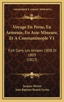 Voyage En Perse, En Armenie, En Asie-Mineure, Et A Constantinople V1: Fait Dans Les Annees 1808 Et 1809 (1813) 1168118271 Book Cover