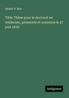 Title: Thèse pour le doctorat en médecine, présentée et soutenue le 27 juin 1839 (French Edition) 3385079152 Book Cover