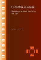 From Africa to Jamaica: The Making of an Atlantic Slave Society, 1775–1807 B0073WX4VA Book Cover