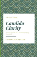 Candida Clarity: A clear guide to a understanding Candida B0CHLFHH4P Book Cover