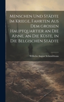 Menschen und Städte im Kriege, Fahrten aus dem großen Hauptquartier an die Aisne, an die Küste, in die belgischen Städte 1020525959 Book Cover