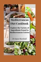 Mediterranean Diet Cookbook: Explore the Variety of Ingredients Found in Mediterranean Cuisine B0C2S14CLY Book Cover