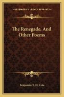 The Renegade, And Other Poems 1163262617 Book Cover