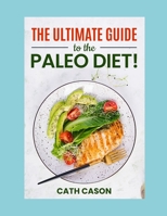 THE ULTIMATE GUIDE TO THE PALEO DIET!: PALEO DIET RECIPES B08HGLNTVM Book Cover