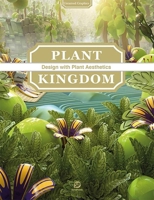 Plant Kingdom: Design with Plant Aesthetics - Untamed Graphics 9881383447 Book Cover