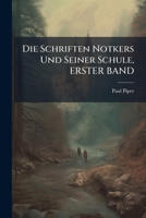 Die Schriften Notkers Und Seiner Schule, ERSTER BAND (German Edition) 1023757311 Book Cover