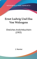 Ernst Ludwig Und Elsa Von Wolzogens: Eheliches Andichtbuchlein (1903) 1168033063 Book Cover