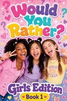 Would You Rather? Girls Edition Book 1 B0H7X8J7Q2 Book Cover
