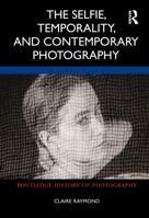 The Selfie, Temporality, and Contemporary Photography 0367765756 Book Cover