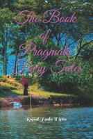 The Book of Pragmatic Fairy Tales 1670105148 Book Cover