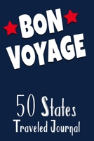 BON VOYAGE 50 STATES TRAVELED JOURNAL: Traveler's Gift Notebook - Travel Writing Journaling Memory Organizer Log Book - American US Flag Back Cover 1710285710 Book Cover