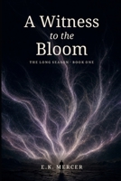 A Witness to the Bloom B0HB12YSCS Book Cover