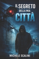 Il segreto della mia città (Futuro distopico) (Italian Edition) B0D97B1QRD Book Cover